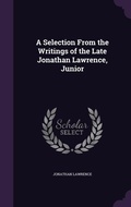 Cover: A Selection From the Writings of the Late Jonathan Lawrence, Junior - Palala Press