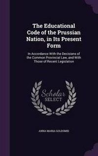 Enlarge image Cover: The Educational Code of the Prussian Nation, in Its Present Form - Palala Press
