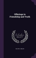 Cover: Offerings to Friendship and Truth - Palala Press