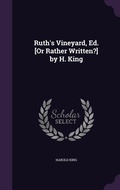 Cover: Ruth's Vineyard, Ed. [Or Rather Written?] by H. King - Palala Press
