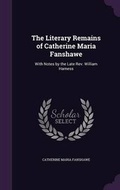 Cover: The Literary Remains of Catherine Maria Fanshawe - Palala Press