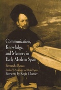 Cover: Communication, Knowledge, and Memory in Early Modern Spain - University of Pennsylvania Press