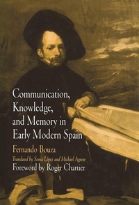 Enlarge image Cover: Communication, Knowledge, and Memory in Early Modern Spain - University of Pennsylvania Press