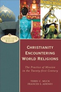 Cover: Christianity Encountering World Religions - The Practice of Mission in the Twenty-first Century - Baker Academic, Div of Baker Publishing Group
