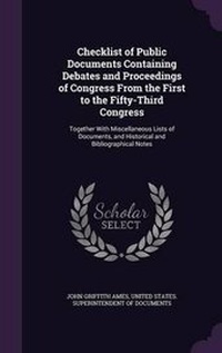 Enlarge image Cover: Checklist of Public Documents Containing Debates and Proceedings of Congress from the First to the Fifty-Third Congress - Palala Press