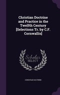 Cover: Christian Doctrine and Practice in the Twelfth Century [Selections Tr. by C.F. Cornwallis] - Palala Press