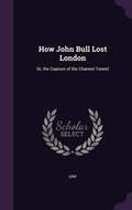 Cover: How John Bull Lost London - Palala Press