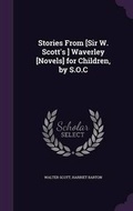 Cover: Stories from [Sir W. Scott's ] Waverley [Novels] for Children, by S.O.C - Palala Press