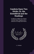 Cover: Cambria Upon Two Sticks, Or, the Eisteddvod and the Readings - Palala Press