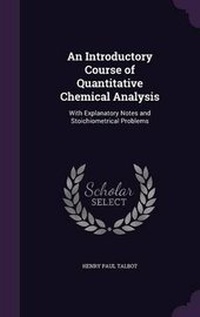 Enlarge image Cover: An Introductory Course of Quantitative Chemical Analysis - Palala Press