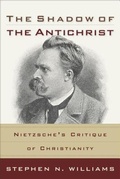 Cover: The Shadow of the Antichrist - Nietzsche`s Critique of Christianity - Baker Academic, Div of Baker Publishing Group