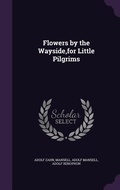 Cover: Flowers by the Wayside, for Little Pilgrims - Palala Press