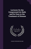 Cover: Lectures On the Compressed Air Bath and Its Uses in the Treatment of Disease - Palala Press