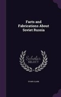 Cover: Facts and Fabrications About Soviet Russia - Palala Press