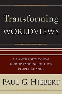 Enlarge image Cover: Transforming Worldviews - An Anthropological Understanding of How People Change - Baker Academic, Div of Baker Publishing Group