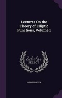 Abbildung von: Lectures On the Theory of Elliptic Functions, Volume 1 - Palala Press