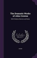Cover: The Dramatic Works of John Crowne - Palala Press