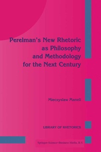 Enlarge image Cover: Perelman's New Rhetoric as Philosophy and Methodology for the Next Century - Kluwer Academic Publishers