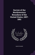 Cover: Survey of the Northwestern Boundary of the United States, 1857-1861 - Palala Press