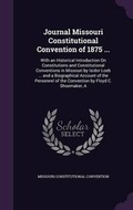 Cover: Journal Missouri Constitutional Convention of 1875 ... - Palala Press