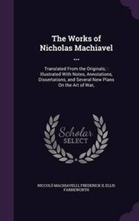 Enlarge image Cover: The Works of Nicholas Machiavel ... - Palala Press