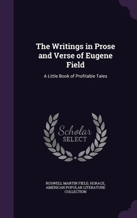 Enlarge image Cover: The Writings in Prose and Verse of Eugene Field - Palala Press