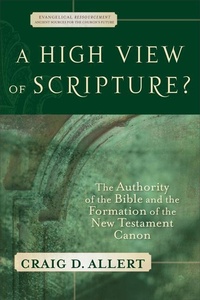 Enlarge image Cover: A High View of Scripture? - The Authority of the Bible and the Formation of the New Testament Canon - Baker Academic, Div of Baker Publishing Group
