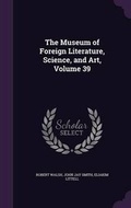 Bild: The Museum of Foreign Literature, Science, and Art, Volume 39 - Palala Press