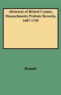 Bild: Abstracts of Bristol County, Massachusetts Probate Records, 1687-1745 - Genealogical Publishing Company