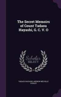 Abbildung von: The Secret Memoirs of Count Tadasu Hayashi, G. C. V. O - Palala Press