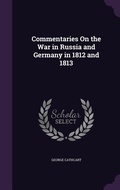 Cover: Commentaries On the War in Russia and Germany in 1812 and 1813 - Palala Press