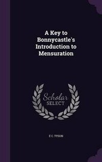 Enlarge image Cover: A Key to Bonnycastle's Introduction to Mensuration - Palala Press