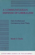 Cover: A Communitarian Defense of Liberalism - Stanford University Press
