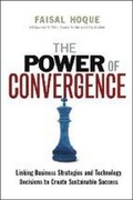 Cover: The Power of Convergence: Linking Business Strategies and Technology Decisions to Create Sustainable Success - Amacom