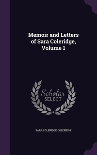 Enlarge image Cover: Memoir and Letters of Sara Coleridge, Volume 1 - Palala Press