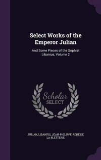 Enlarge image Cover: Select Works of the Emperor Julian - Palala Press