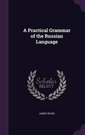 Cover: A Practical Grammar of the Russian Language - Palala Press