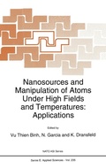 Cover: Nanosources and Manipulation of Atoms Under High Fields and Temperatures: Applications - Kluwer Academic Publishers