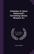 Cover: Catalogue of James Hammond's Circulating Library, Newport, R.I - Palala Press