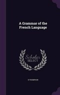 Cover: A Grammar of the French Language - Palala Press