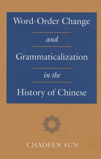 Enlarge image Cover: Word-Order Change and Grammaticalization in the History of Chinese - Stanford University Press