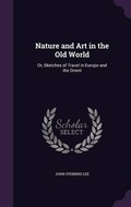 Cover: Nature and Art in the Old World - Palala Press