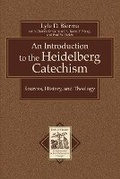 Cover: An Introduction to the Heidelberg Catechism - Sources, History, and Theology - Baker Academic, Div of Baker Publishing Group
