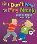 Cover: Our Emotions and Behaviour: I Don't Want to Play Nicely: A book about being kind - Franklin Watts Ltd