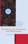 Cover: Teaching and Learning for Wholeness - Rowman & Littlefield Publishers