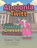 Cover: Abolonia Twitt and the Toasted Cheese Sandwich - Xlibris