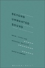Cover: Beyond Unwanted Sound - Bloomsbury Academic USA