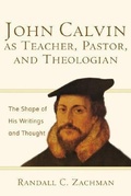 Cover: John Calvin as Teacher, Pastor, and Theologian - Baker Academic, Div of Baker Publishing Group