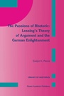 Cover: The Passions of Rhetoric: Lessing's Theory of Argument and the German Enlightenment - Kluwer Academic Publishers