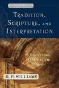 Cover: Tradition, Scripture, and Interpretation - A Sourcebook of the Ancient Church - Baker Academic, Div of Baker Publishing Group